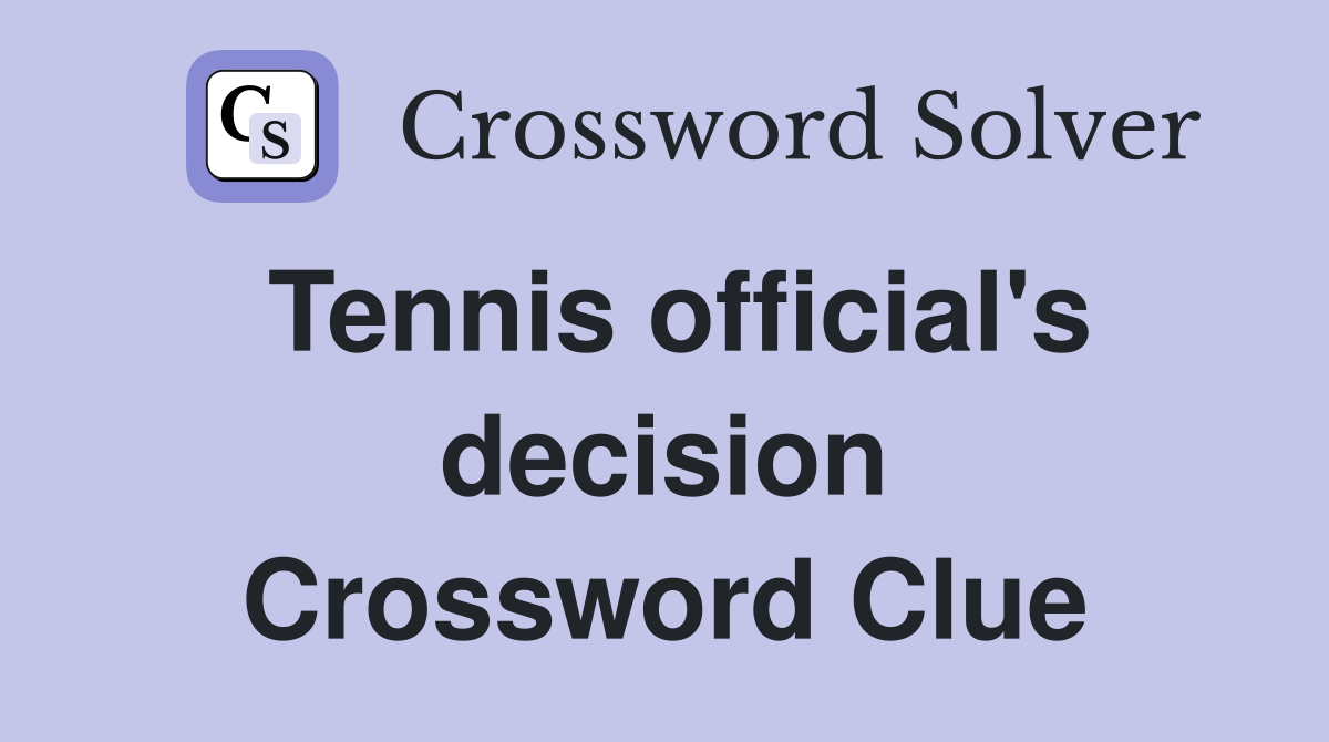 Tennis official's decision Crossword Clue