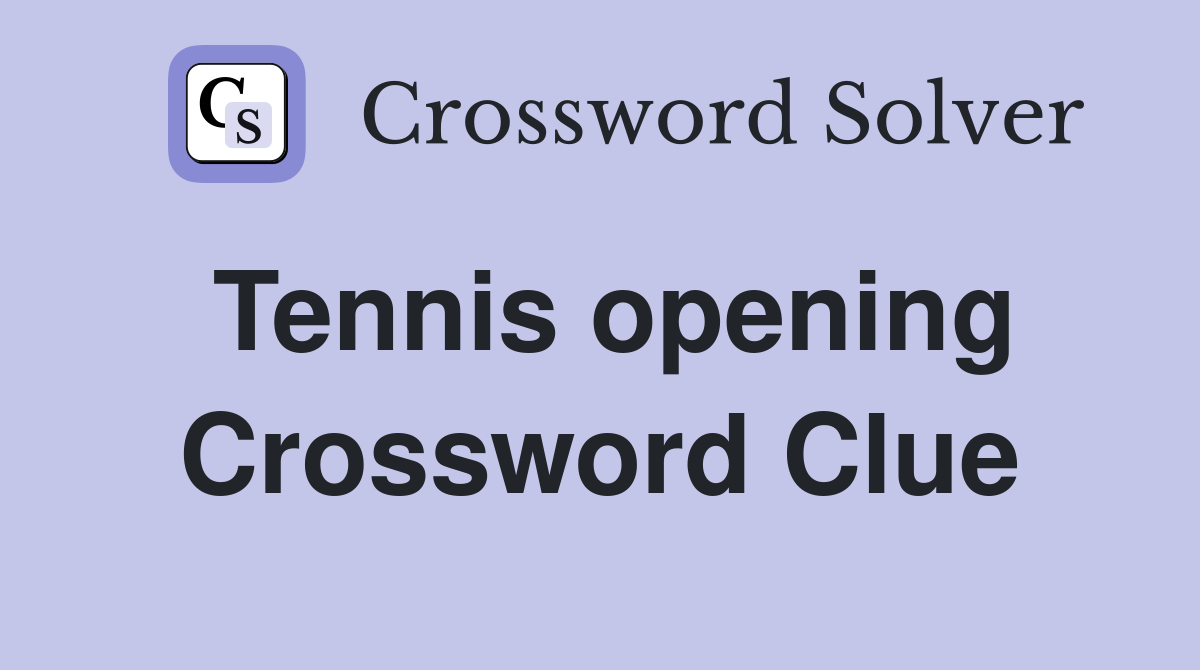 Tennis opening Crossword Clue