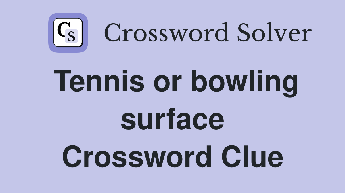 Tennis or bowling surface Crossword Clue