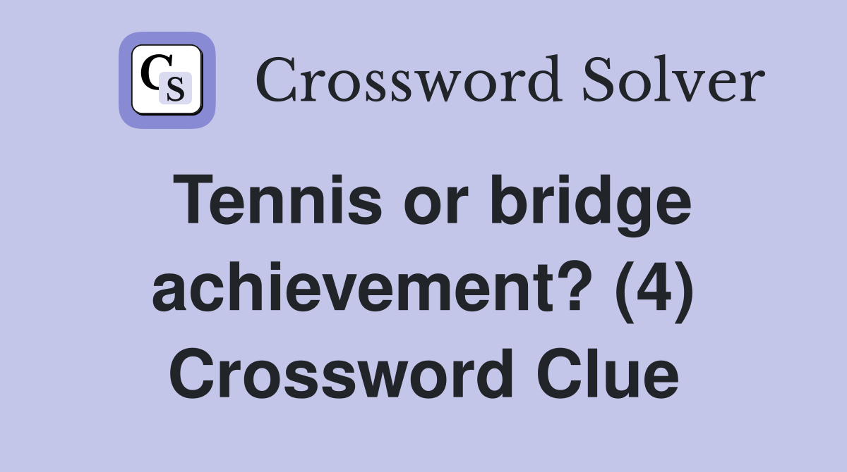 Tennis or bridge achievement? (4) Crossword Clue