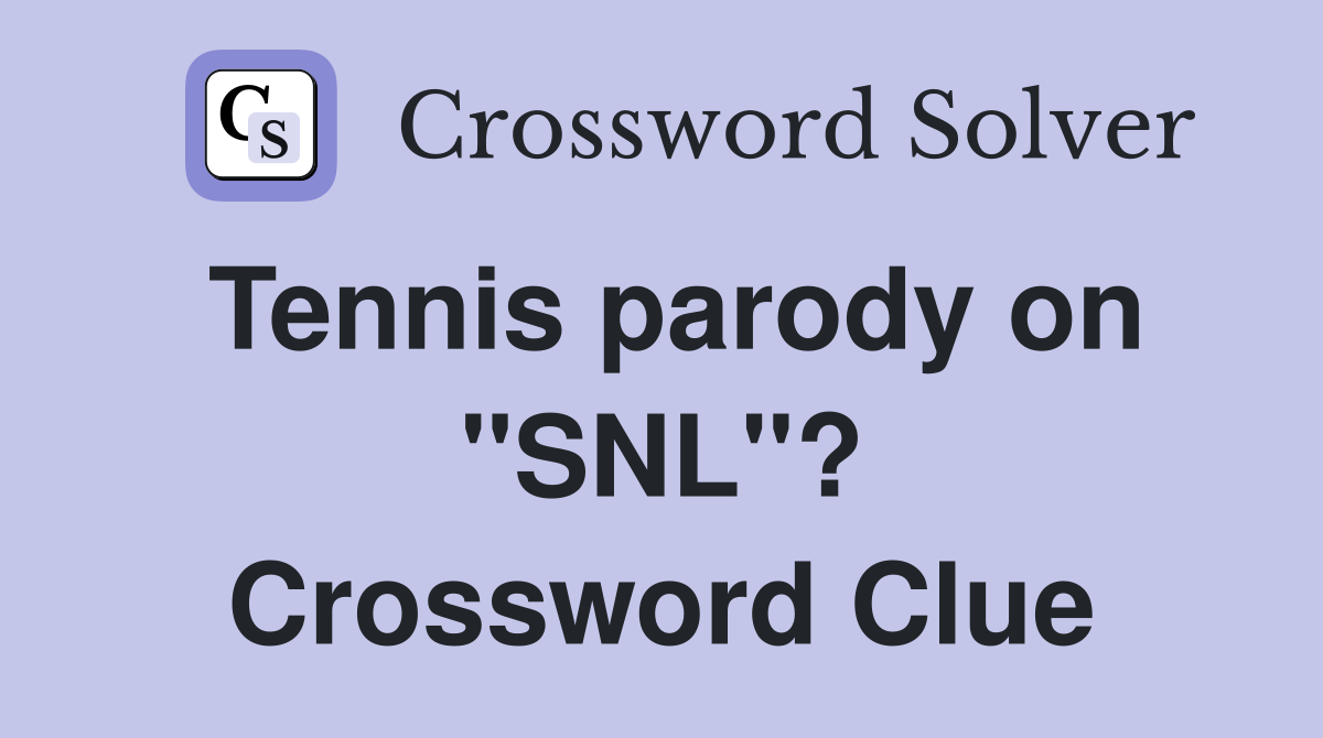 Tennis parody on "SNL"? Crossword Clue