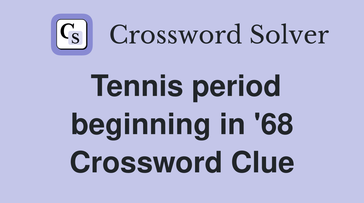 Tennis period beginning in '68 Crossword Clue