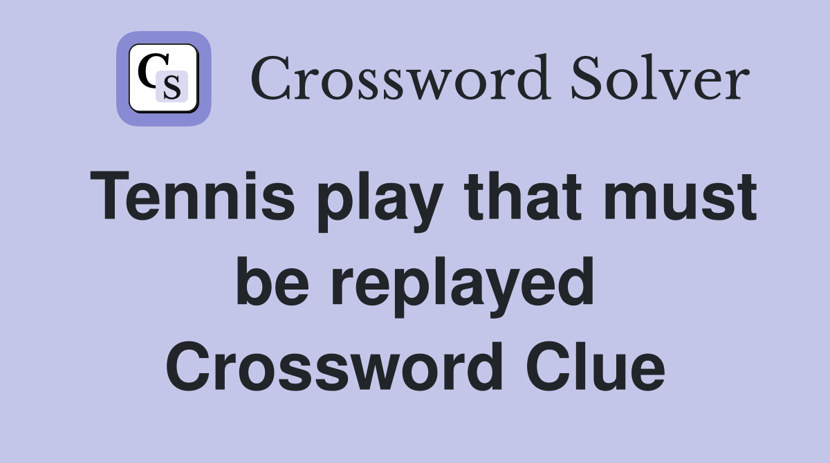 Tennis play that must be replayed Crossword Clue