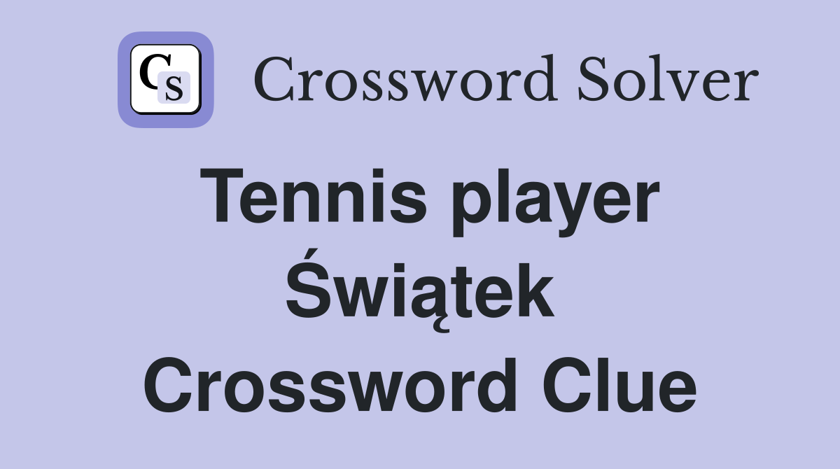 Tennis player Świątek Crossword Clue