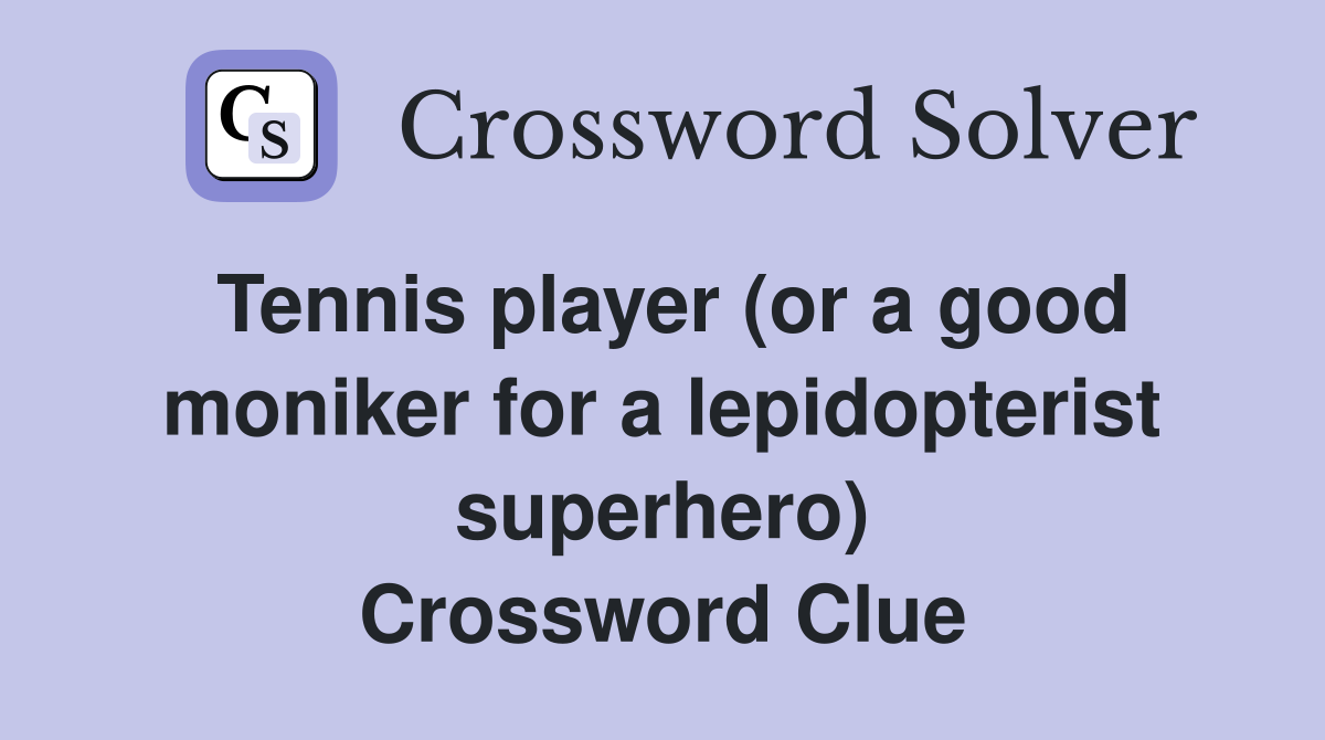 Tennis player (or a good moniker for a lepidopterist superhero) Crossword Clue