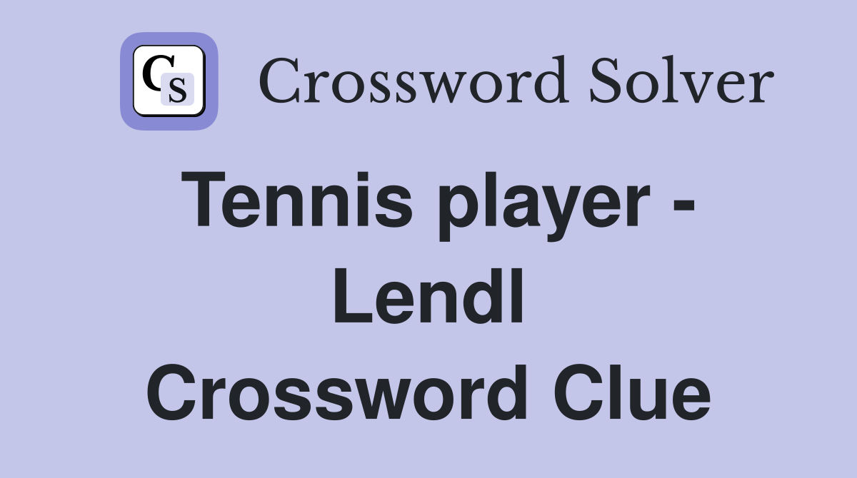 Tennis player - Lendl Crossword Clue