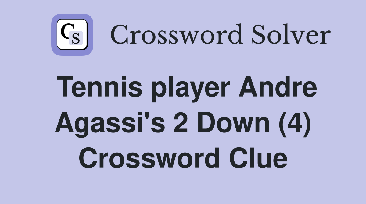 Tennis player Andre Agassi's 2 Down (4) Crossword Clue