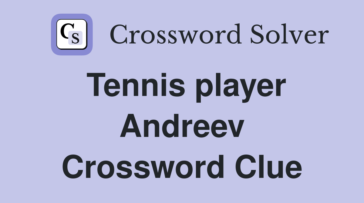 Tennis player Andreev Crossword Clue