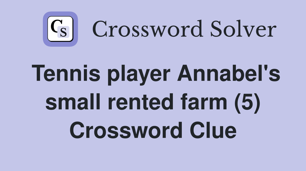 Tennis player Annabel's small rented farm (5) Crossword Clue