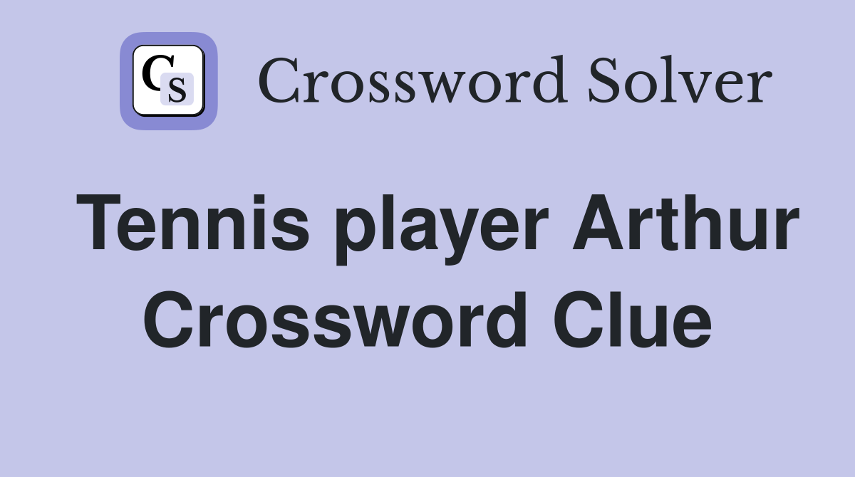 Tennis player Arthur Crossword Clue