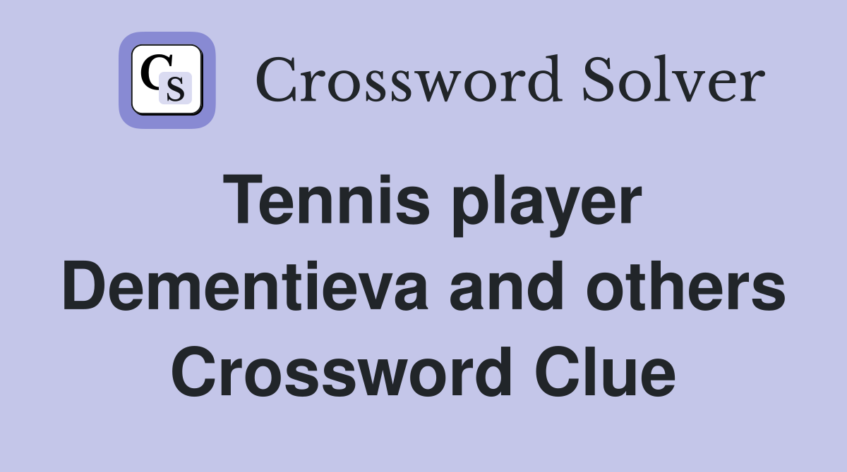 Tennis player Dementieva and others Crossword Clue