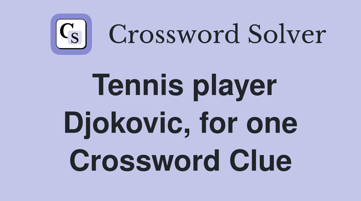 Tennis player Djokovic, for one Crossword Clue