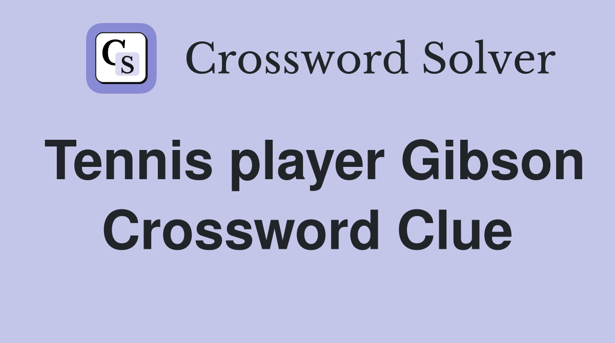 Tennis player Gibson Crossword Clue