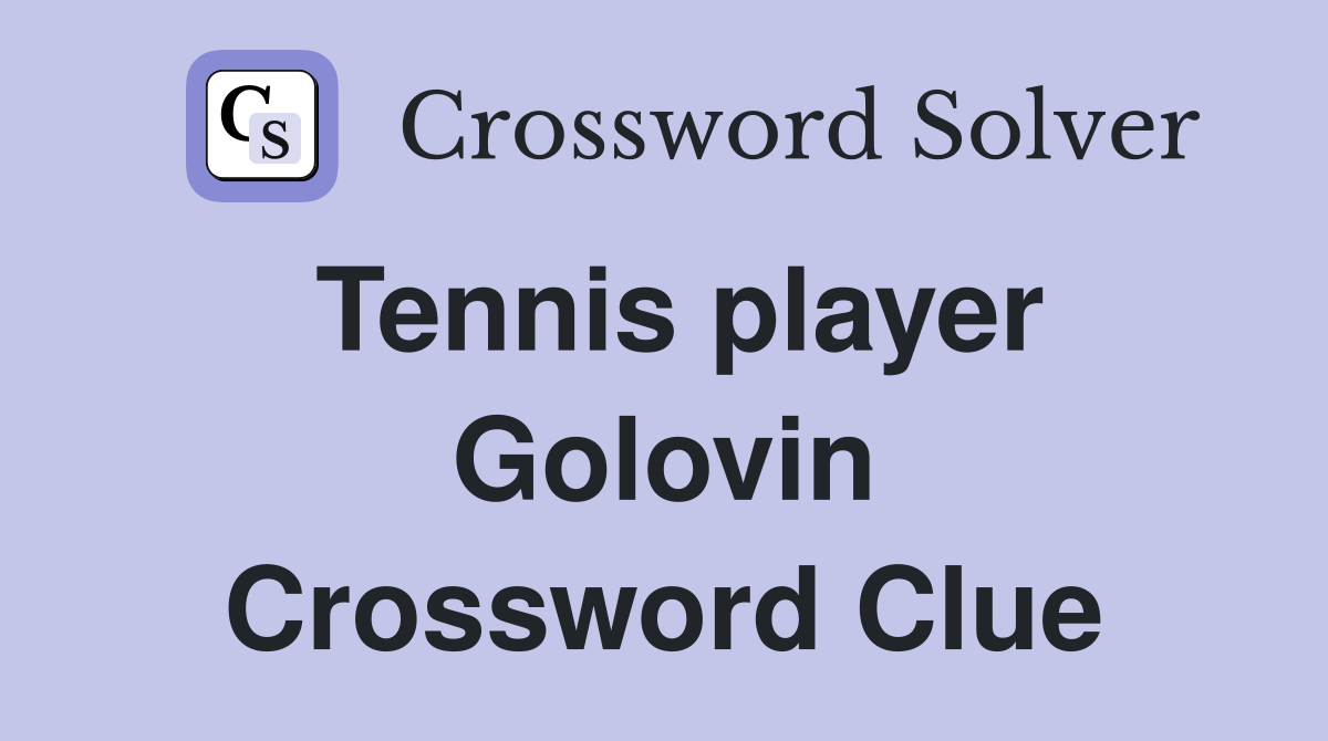 Tennis player Golovin Crossword Clue