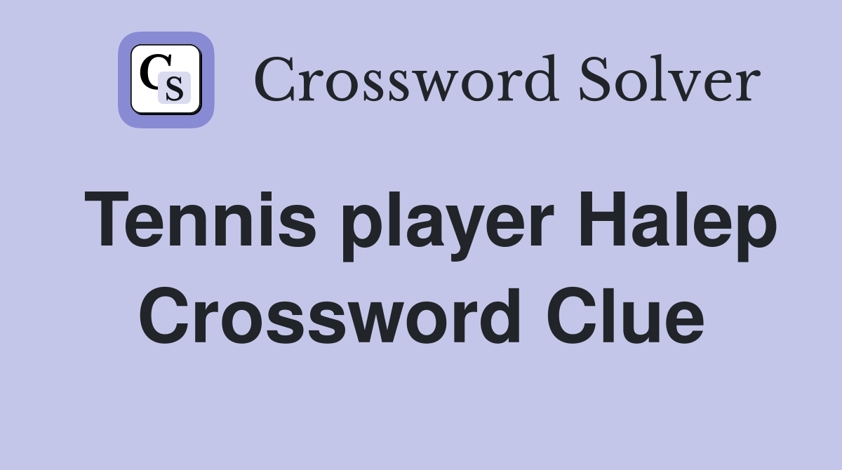 Tennis player Halep Crossword Clue