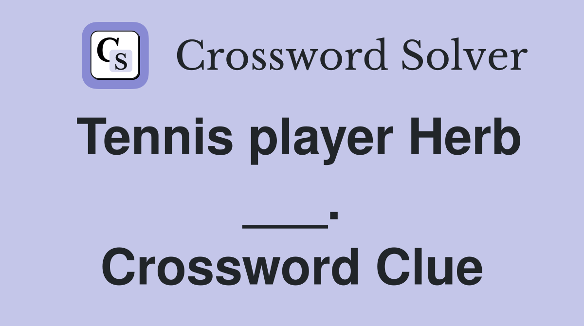 Tennis player Herb ___. Crossword Clue