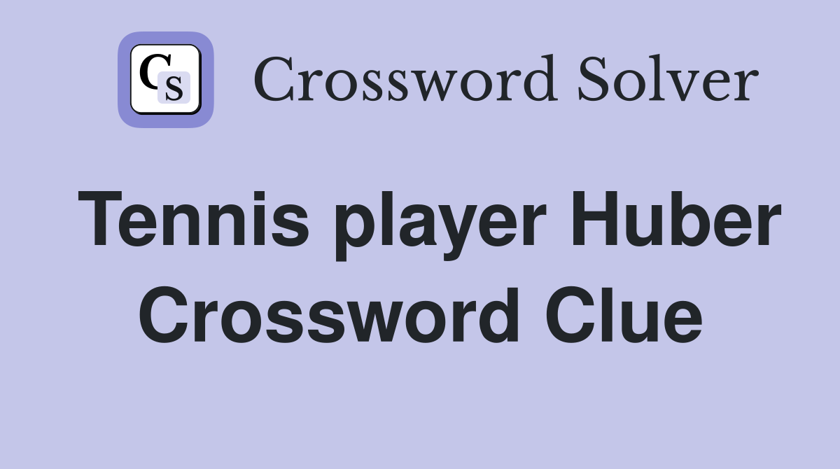 Tennis player Huber Crossword Clue