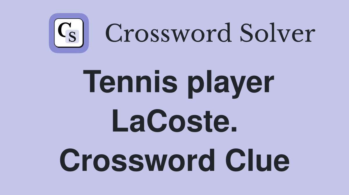 Tennis player LaCoste. Crossword Clue