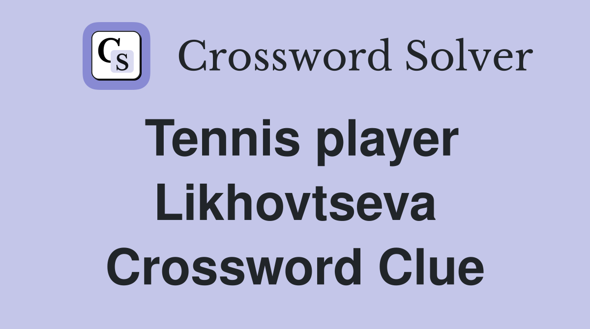 Tennis player Likhovtseva Crossword Clue