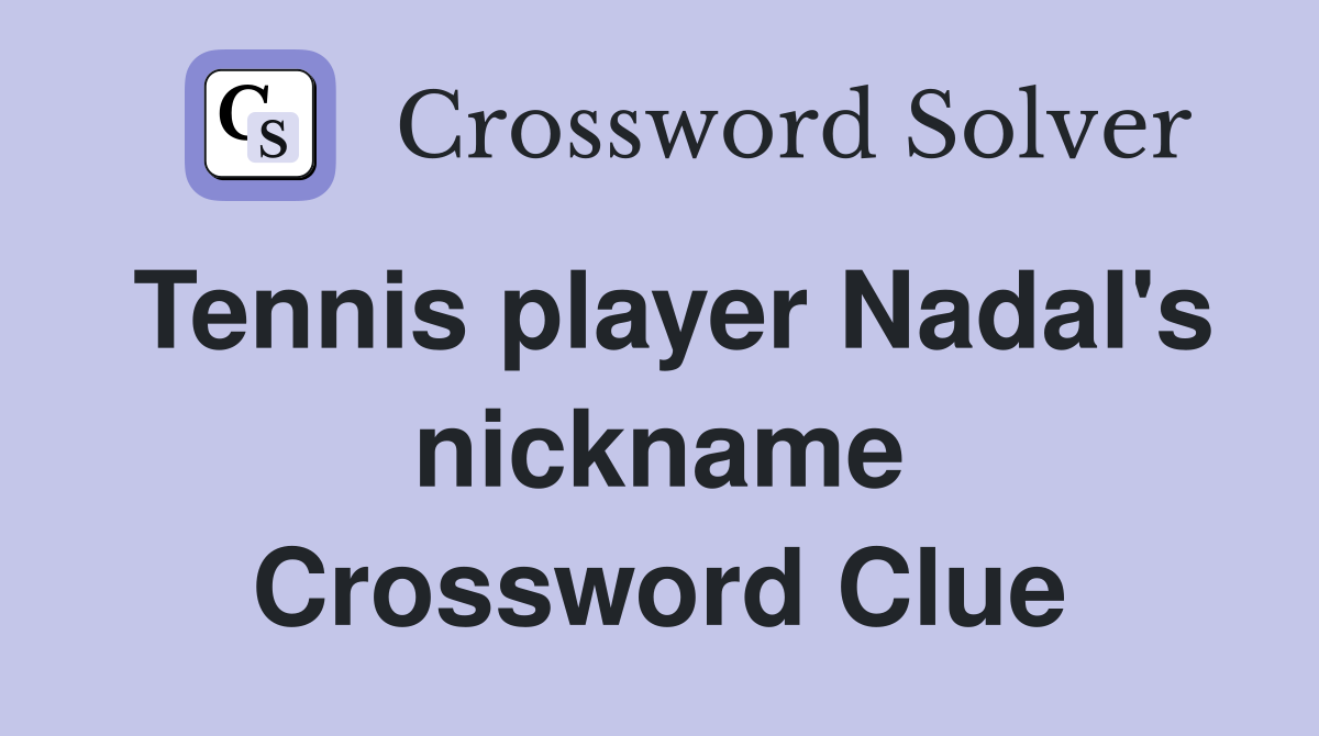 Tennis player Nadal's nickname Crossword Clue