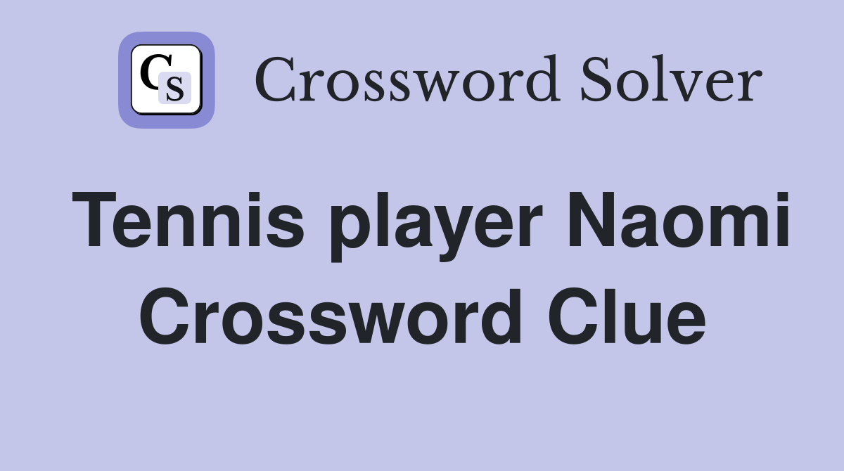 Tennis player Naomi Crossword Clue