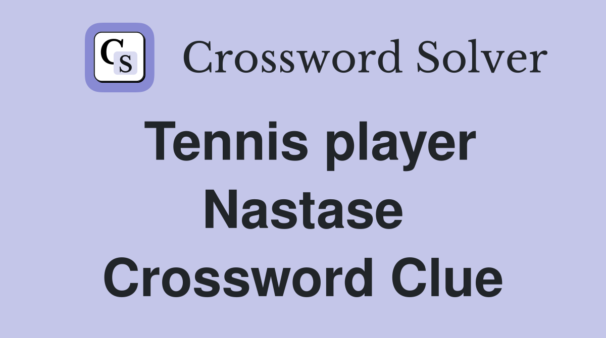Tennis player Nastase Crossword Clue