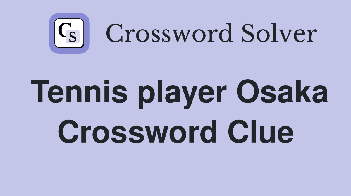 Tennis player Osaka Crossword Clue