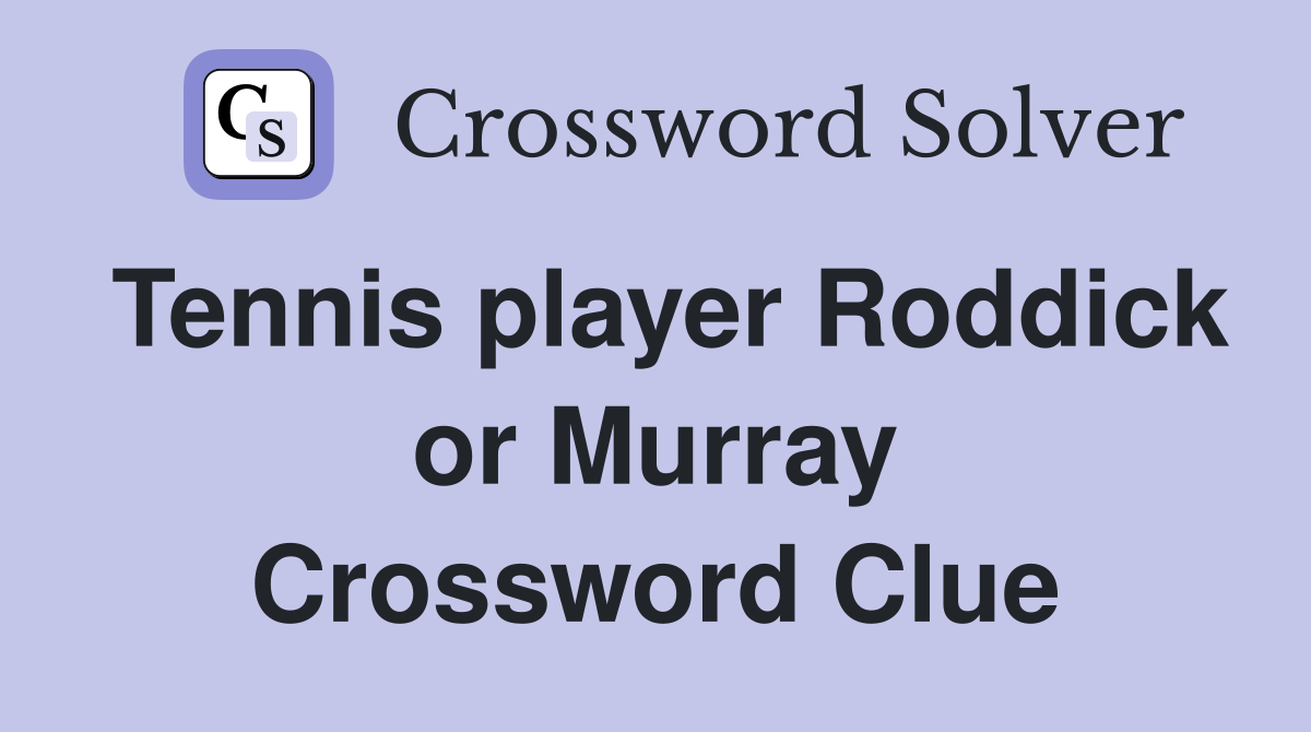 Tennis player Roddick or Murray Crossword Clue