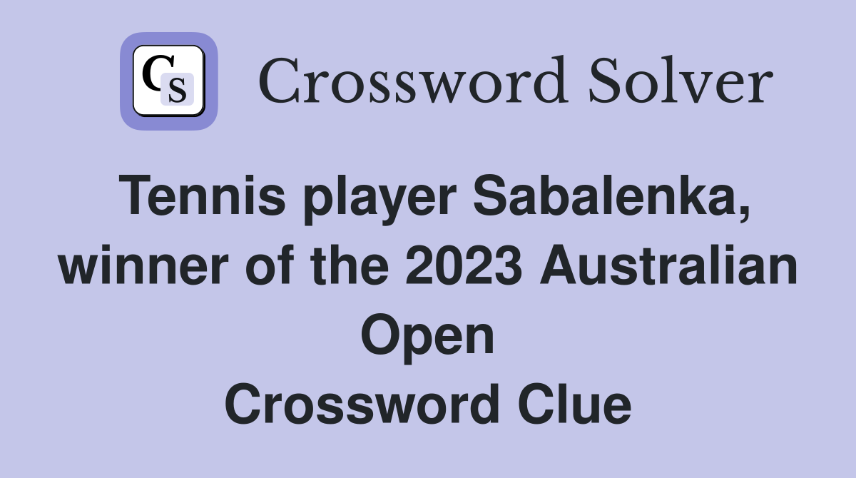 Tennis player Sabalenka, winner of the 2023 Australian Open Crossword Clue