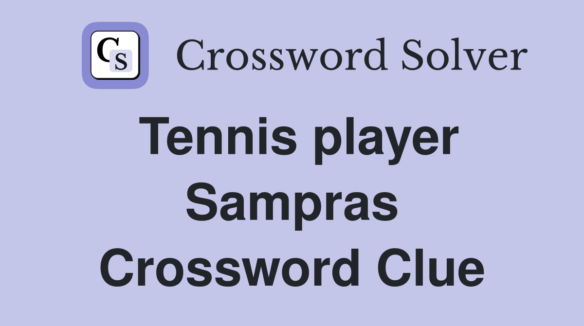 Tennis player Sampras Crossword Clue