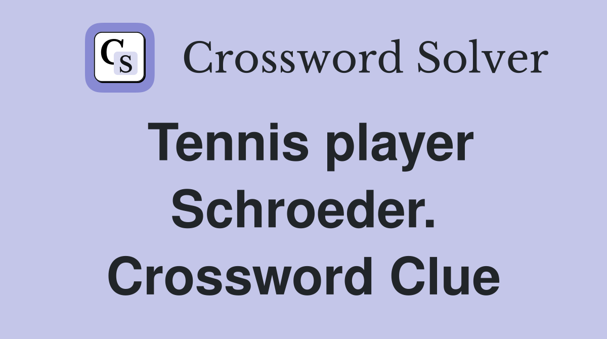 Tennis player Schroeder. Crossword Clue