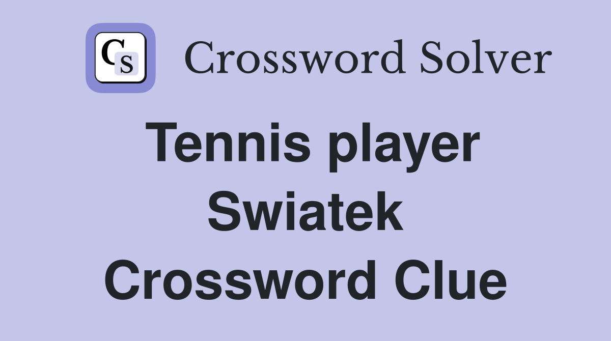 Tennis player Swiatek Crossword Clue