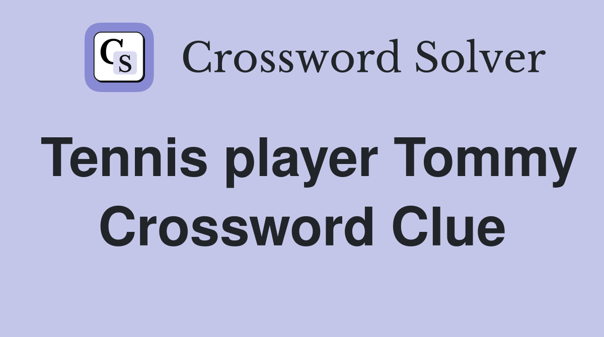 Tennis player Tommy Crossword Clue