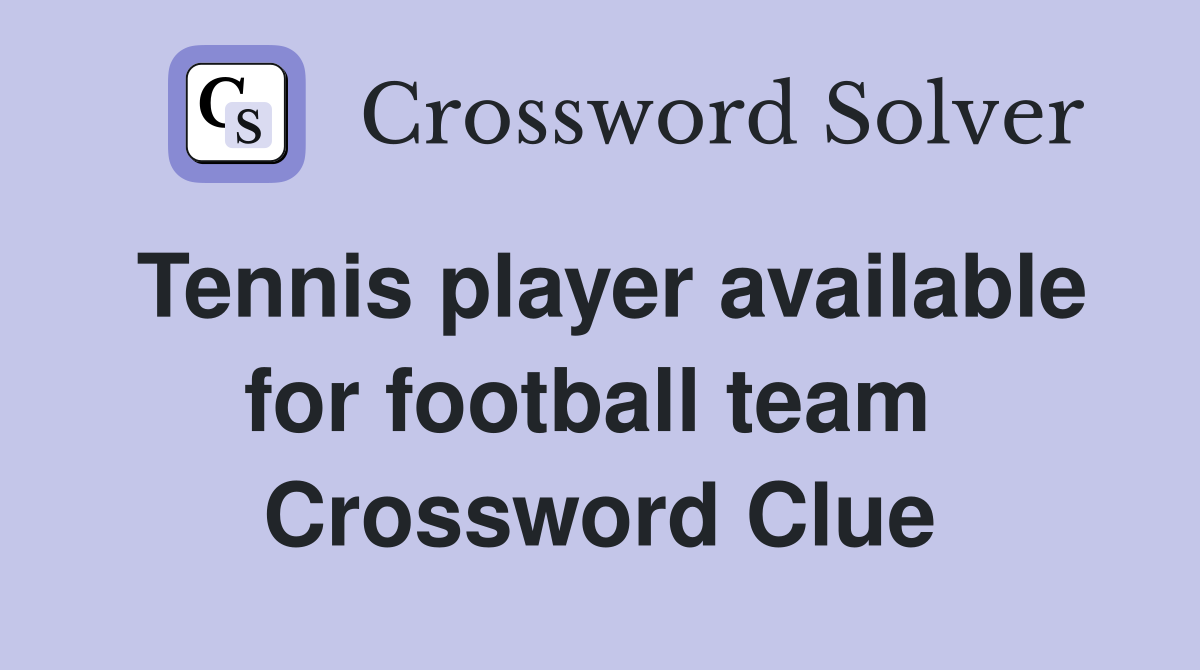 Tennis player available for football team  Crossword Clue