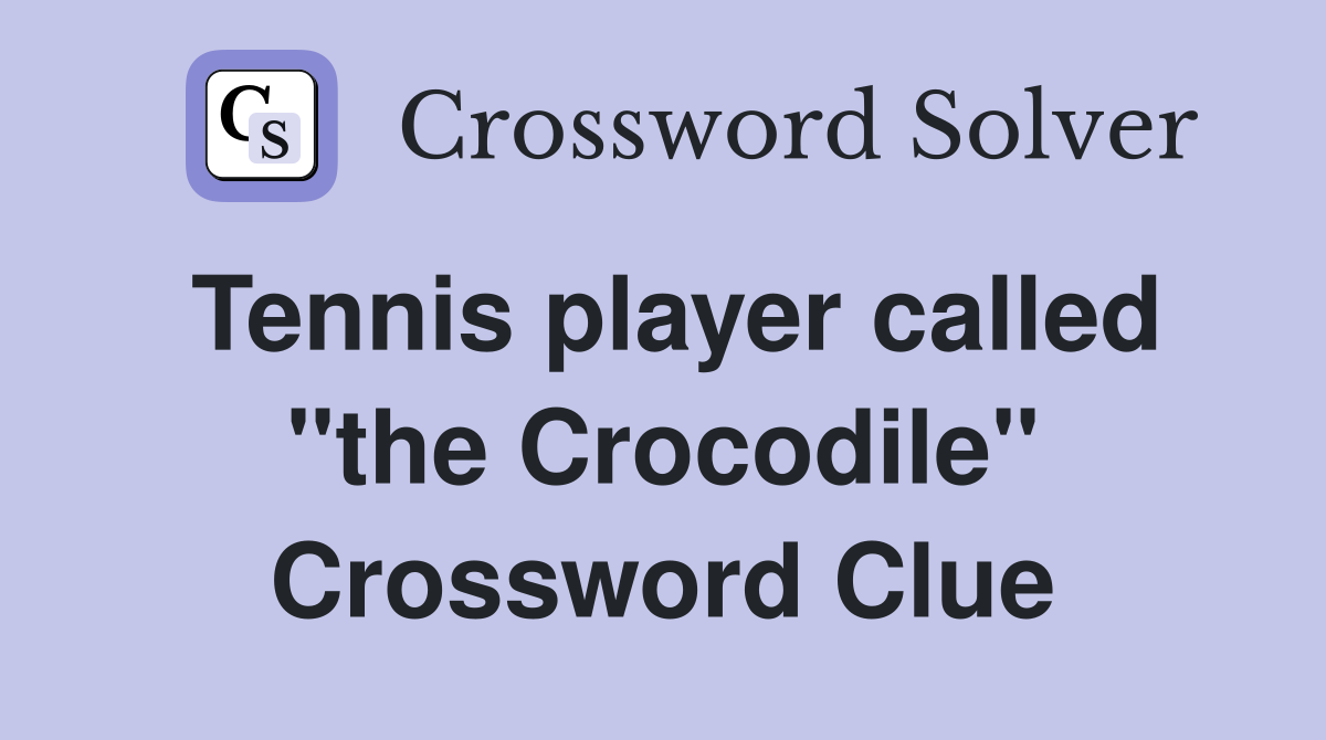 Tennis player called "the Crocodile" Crossword Clue