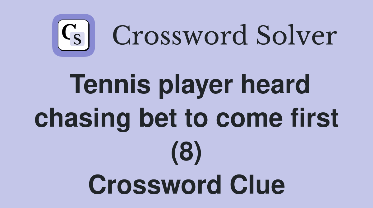 Tennis player heard chasing bet to come first (8) Crossword Clue