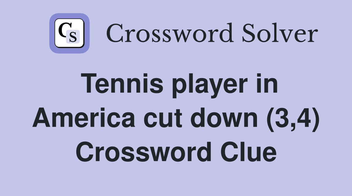 Tennis player in America cut down (3,4) Crossword Clue
