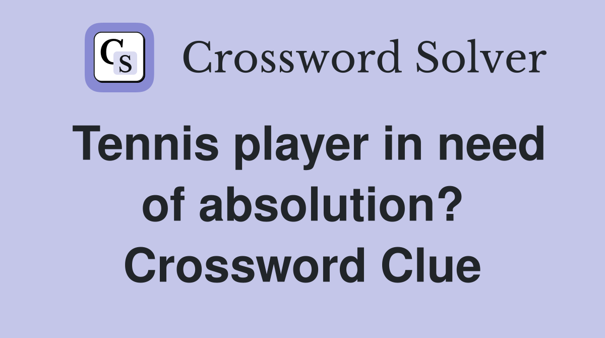 Tennis player in need of absolution? Crossword Clue