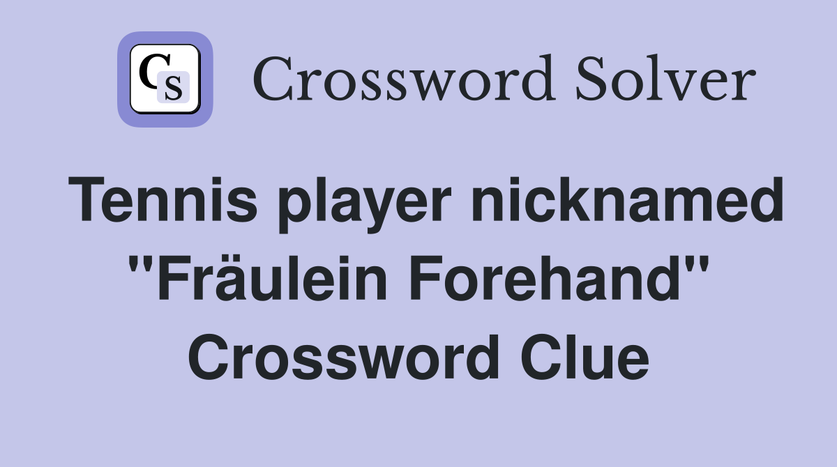 Tennis player nicknamed "Fräulein Forehand" Crossword Clue