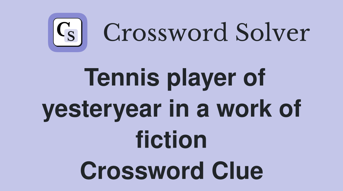 Tennis player of yesteryear in a work of fiction Crossword Clue