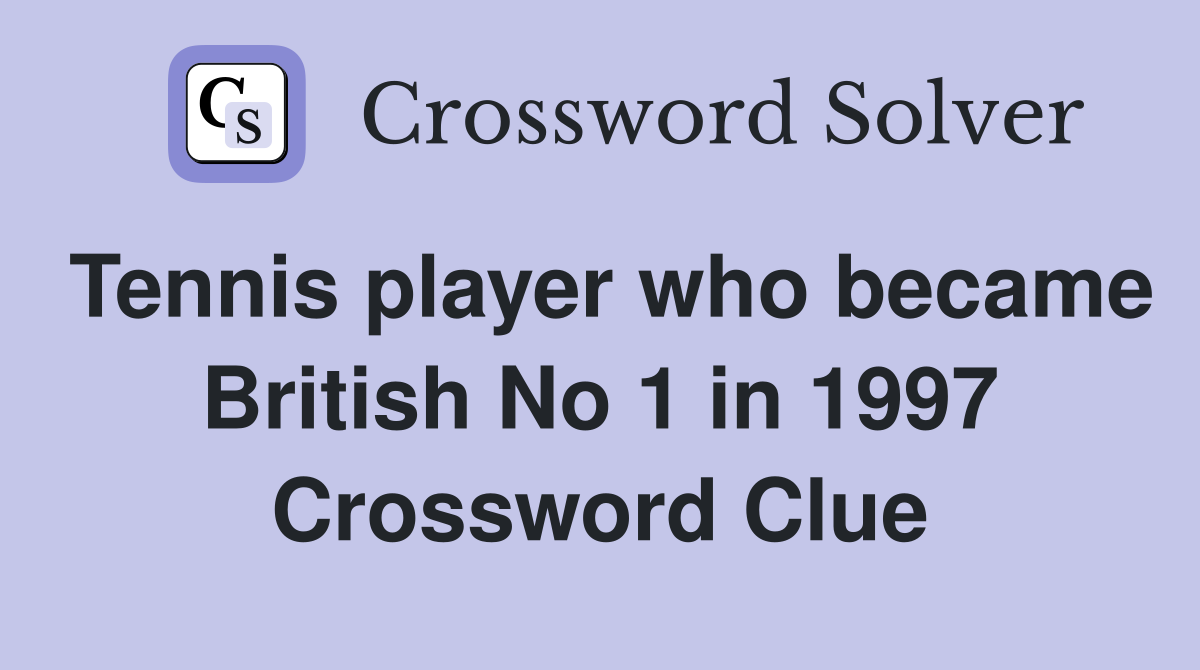 Tennis player who became British No 1 in 1997 Crossword Clue