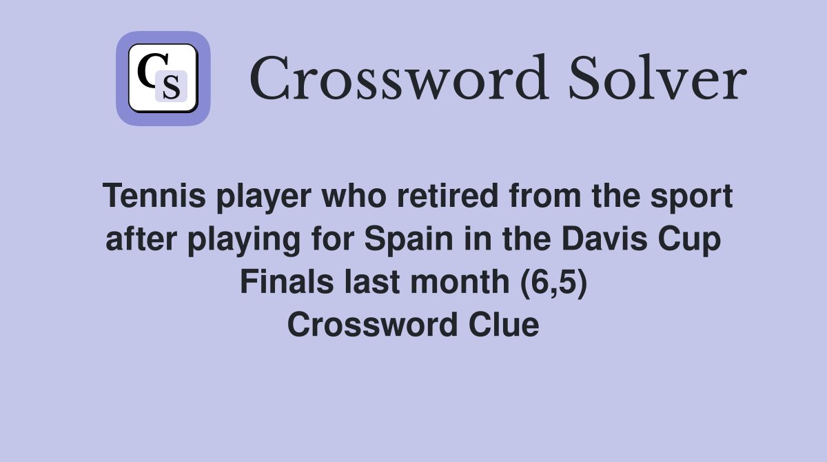 Tennis player who retired from the sport after playing for Spain in the Davis Cup Finals last month (6,5) Crossword Clue
