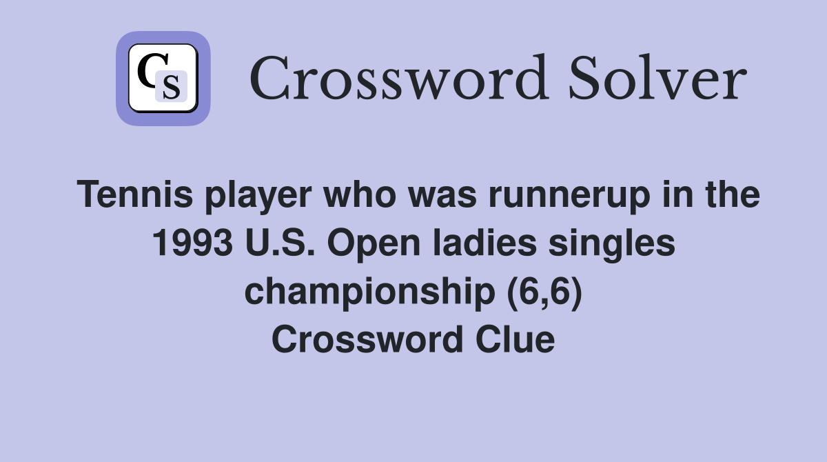 Tennis player who was runnerup in the 1993 U.S. Open ladies singles championship (6,6) Crossword Clue