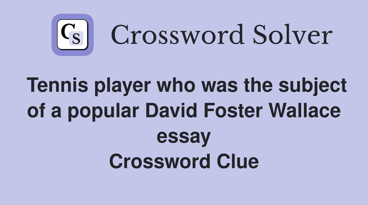 Tennis player who was the subject of a popular David Foster Wallace essay Crossword Clue