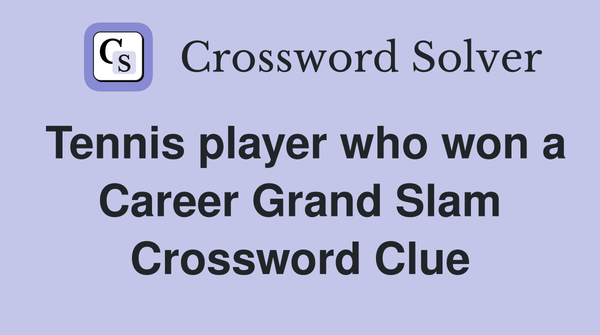 Tennis player who won a Career Grand Slam Crossword Clue