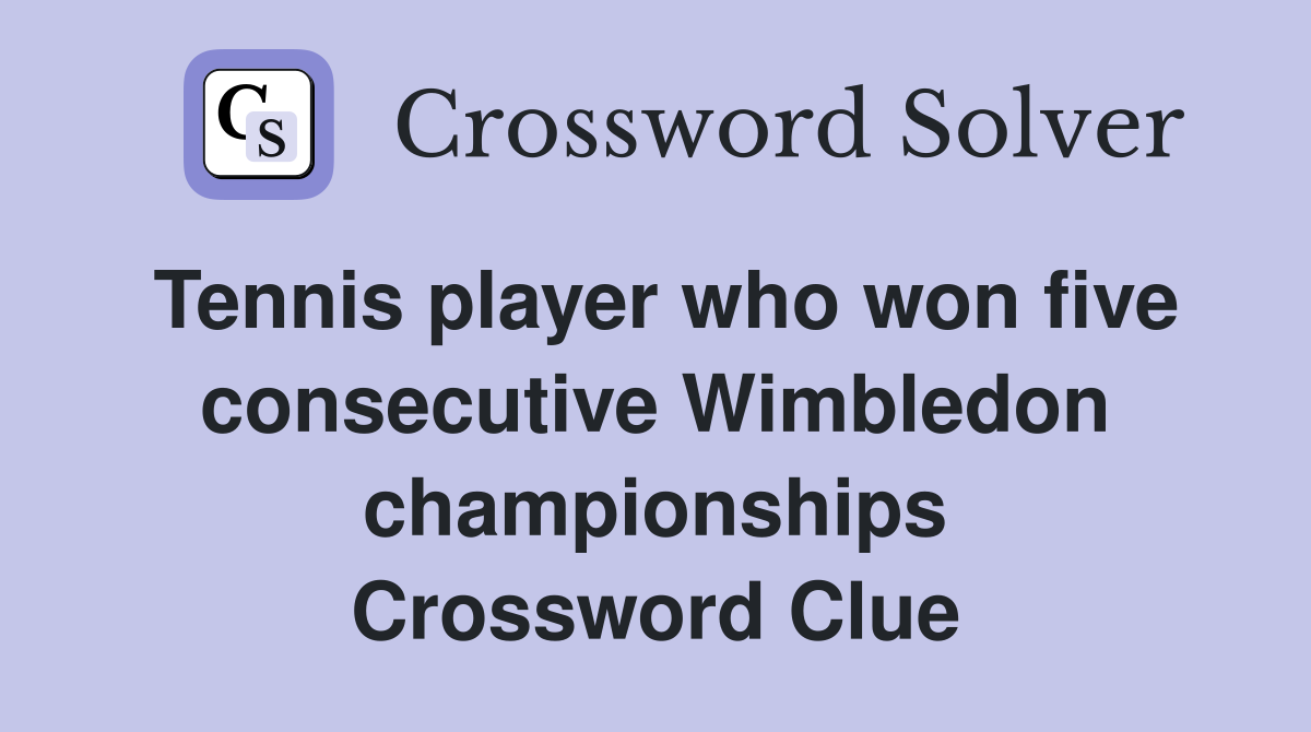 Tennis player who won five consecutive Wimbledon championships Crossword Clue