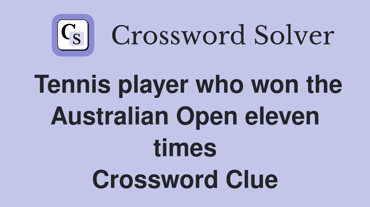 Tennis player who won the Australian Open eleven times Crossword Clue