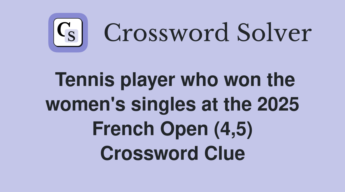 Tennis player who won the women's singles at the 2025 French Open (4,5) Crossword Clue