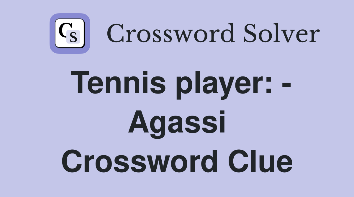 Tennis player: - Agassi Crossword Clue