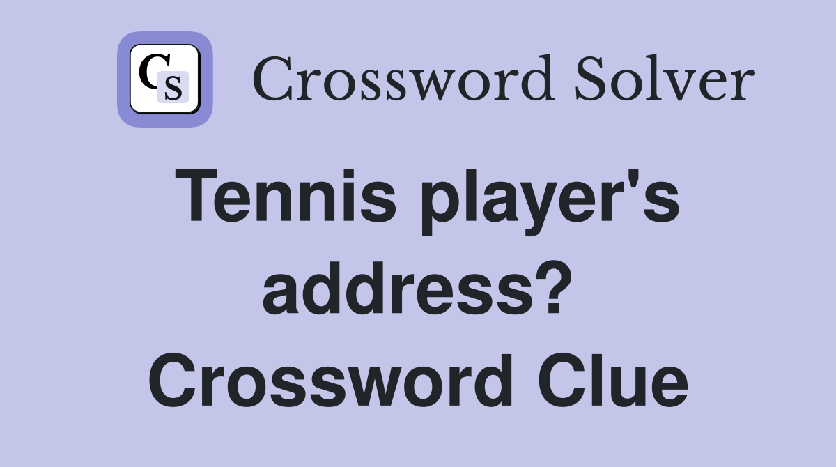Tennis player's address? Crossword Clue